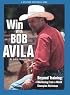 Win With Bob Avila: Beyond Training, Mentoring from a World Champion Horseman