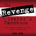 The Revenge Seekers Handbook: Everything You Need to Know About Getting Revenge