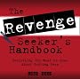 The Revenge Seekers Handbook: Everything You Need to Know About Getting Revenge