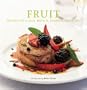 Fruit: Recipes for Lunch, Brunch, Desserts, and More