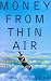Book Money from Thin Air: The Story of Craig McCaw, the Visionary who Invented the Cell Phone Industry, and His Next Billion-Dollar Idea