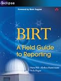 BIRT: A Field Guide to Reporting (Eclipse Series) Diana Peh, Alethea Hannemann, Nola Hague