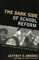 The Dark Side of School Reform: Teaching in the Space between Reality and Utopia