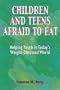 Children and Teens Afraid to Eat: Helping Youth in Today's Weight-Obsessed World (Afraid to Eat Series)