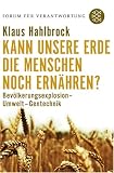 Kann unsere Erde die Menschen noch ern&auml;hren?: Bev&ouml;lkerungsexplosion - Umwelt - Gentechnik - Forum f&uuml;r Verantwortung - Klaus Hahlbrock
