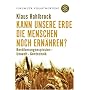 Kann unsere Erde die Menschen noch ern�hren?: Bev�lkerungsexplosion - Umwelt - Gentechnik. Forum f�r Verantwortung