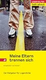 Meine Eltern trennen sich: Ein Ratgeber f&uuml;r Jugendliche - Elisabeth Sch&ouml;berl