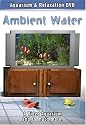 Ambient Water 3rd Edition: A Video Aquarium DVD