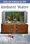 Ambient Water 3rd Edition: A Video Aquarium DVD