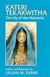 Kateri Tekakwitha: The Lily of the Mohawks (Saints and Holy People)