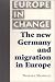 The New Germany and Migration in Europe (Europe in Change)