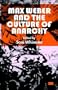 Max Weber and the Culture of Anarchy