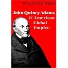John Quincy Adams and American Global Empire by  William Earl Weeks