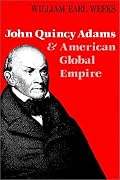 John Quincy Adams and American Global Empire