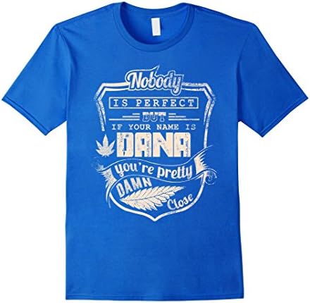 Men's DANA T-shirt, Nobody is perfect but if your name is DANA Medium Royal Blue