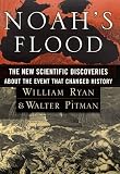 Noah s Flood : The New Scientific Discoveries about the Event That Changed History