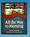 All the Way to Morning