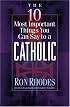 The 10 Most Important Things You Can Say to a Catholic (The 10 Most Important Things)