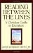 Reading Between the Lines: A Christian Guide to Literature (Turning Point Christian Worldview Series)