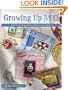 Growing Up Me: A Guide to Scrapbooking Childhood Stories