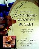 How to Make a Coopered Wooden Bucket by James D. Gaster