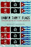 Under Three Flags: Anarchism and the Anti-Colonial Imagination