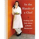In the Hands of A Chef: Cooking with Jody Adams of Rialto Restaurant by  Jody Adams and Ken Rivard