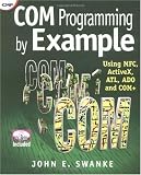 COM Programming by Example: Using MFC, ActiveX, ATL, ADO, and COM+ (with CD-ROM)
