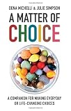 A matter of choice : a companion for making everyday or life-changing choices
