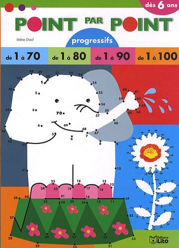 Point par point progressifs : Point par Point de 1 a 100 - Dès 6 ans Point par point progressifs : Point par Point de 1 a 100 - Dès 6 ans