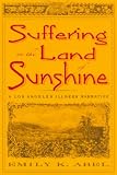 Suffering in the Land of Sunshine: A Los Angeles Illness Narrative (Critical Issues in Health and Medicine)