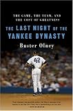 The Last Night of the Yankee Dynasty: The Game, the Team, and the Cost of Greatness