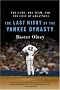 The Last Night of the Yankee Dynasty: The Game, the Team, and the Cost of Greatness The Last Night of the Yankee Dynasty: The Game, the Team, and the Cost of Greatness
