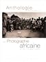 Anthologie de la photographie africaine et de l'oc�an Indien