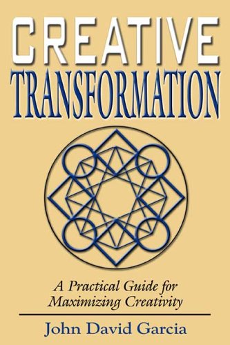 Creative Transformation: A Practical Guide for Maximizing Creativity