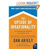 The Upside Of Irrationality: The Unexpected Benefits of Defying Logic