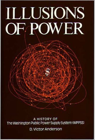Illusions of Power: A History of The Washington Public Power Supply System (WPPSS) under Privatization in The Books Store