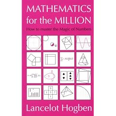 Mathematics for the Million: How to Master the Magic of Numbers