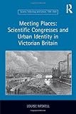 Meeting places : scientific congresses and urban identity in Victorian Britain