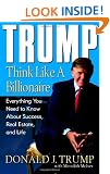 Trump: Think Like a Billionaire: Everything You Need to Know About Success, Real Estate, and Life