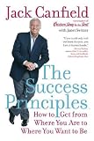 The Success Principles(TM): How to Get from Where You Are to Where You Want to B