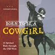 Born To Be A Cowgirl: A Spirited Ride Through The Old West (Turtleback School & Library Binding Edition)