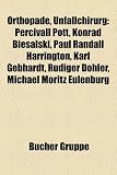 Produkt-Bild: Orthopade, Unfallchirurg: Percivall Pott, Konrad Biesalski, Paul Randall Harrington, Karl Gebhardt, Rudiger Dohler, Michael Moritz Eulenburg