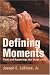 Books : Defining Moments: Times and Happenings that Shape a Life