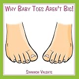 Why Baby Toes Aren't Big!by Shannon Valente