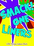 Funny One-Liner Jokes for Adults!: SMACK! Jokes, Puns, Funny One-Liners, and Adult Jokes! (Funny & Hilarious Joke Books)