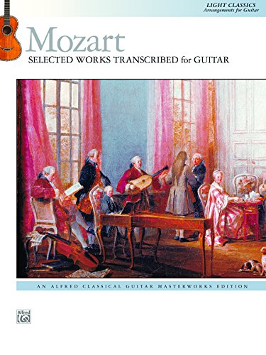 Mozart: Selected Works Transcribed for Guitar: Light Classics, Arrangements for Intermediate Guitar (Guitar) (Classical Guitar Masterworks)