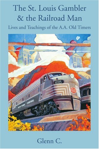 The St. Louis Gambler & the Railroad Man: Lives and Teachings of the A.A. Old Timers