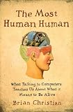 The Most Human Human: What Talking with Computers Teaches Us About What It Means to Be Alive