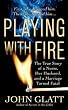 Playing With Fire: The True Story of a Nurse, Her Husband, and a Marriage Turned Fatal